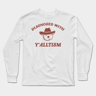 Diagnosed With Y'alltism - Unisex Long Sleeve T-Shirt